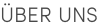 ÜBER UNS